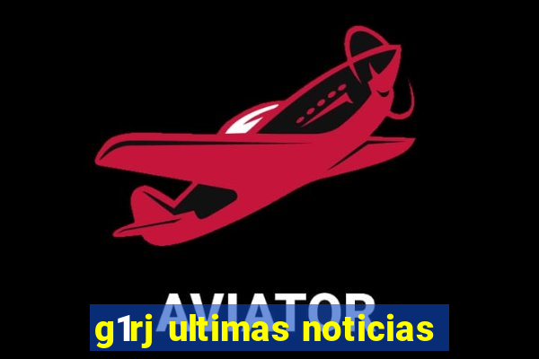 g1rj ultimas noticias